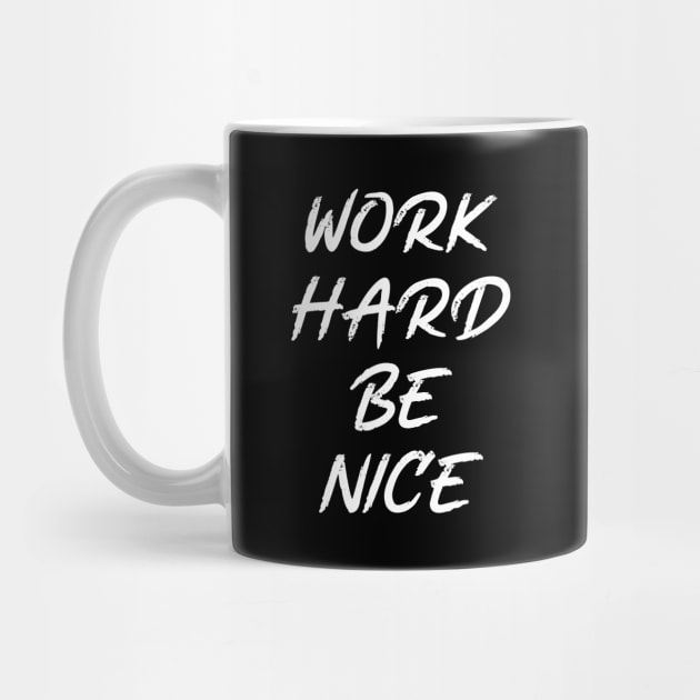 work hard be nice by Oyeplot